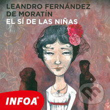 Audiokniha: El sí de las ni?as (ES) (Leandros Fernandez de Moratin). INFOA, 2014 Audiokniha: El sí de las ni?as (ES) (Leandros Fernandez de Moratin). INFOA, 2014