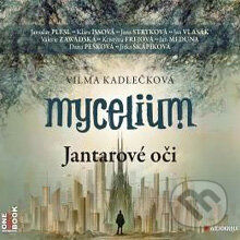 Audiokniha: Mycelium I - Jantarové oči (Vilma Kadlečková). OneHotBook, 2014 Audiokniha: Mycelium I - Jantarové oči (Vilma Kadlečková). OneHotBook, 2014