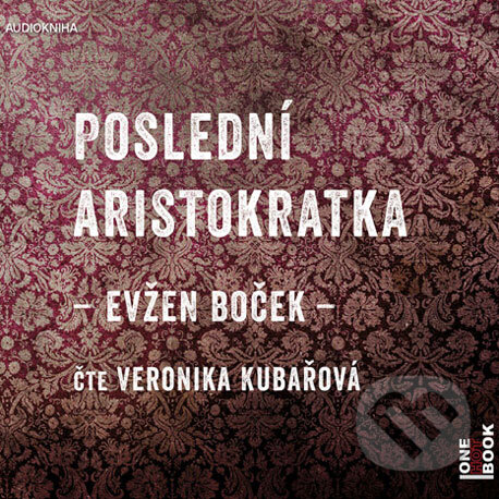 Audiokniha: Poslední Aristokratka (Evžen Boček). OneHotBook, 2014 Audiokniha: Poslední Aristokratka (Evžen Boček). OneHotBook, 2014