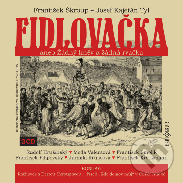 Audiokniha: Fidlovačka aneb Žádný hněv a žádná rvačka (František Škroup a Josef Kajetán Tyl). Radioservis, 2014 Audiokniha: Fidlovačka aneb Žádný hněv a žádná rvačka (František Škroup a Josef Kajetán Tyl). Radioservis, 2014