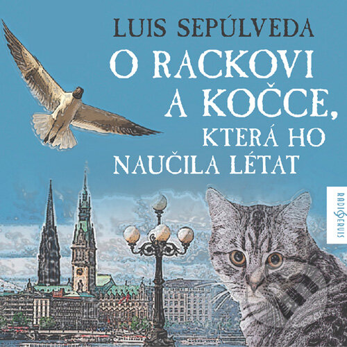 Audiokniha: O rackovi a kočce, která ho naučila létat (Luis Sepúlveda). Radioservis, 2016 Audiokniha: O rackovi a kočce, která ho naučila létat (Luis Sepúlveda). Radioservis, 2016