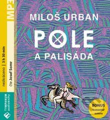 Audiokniha: Pole a palisáda (Miloš Urban). Tympanum, 2006 Audiokniha: Pole a palisáda (Miloš Urban). Tympanum, 2006