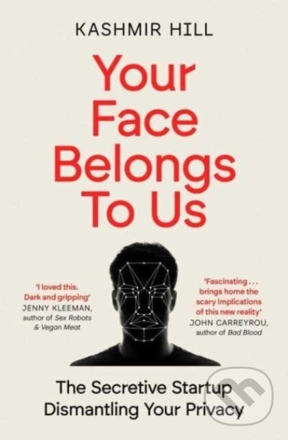 Kniha: Your Face Belongs to Us (Kashmir Hill). Simon & Schuster, 2024 Kniha: Your Face Belongs to Us (Kashmir Hill). Simon & Schuster, 2024