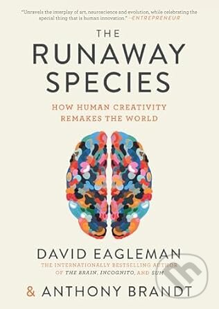 Kniha: The Runaway Species (Anthony Brandt a David Eagleman). Canongate Books, 2018 Kniha: The Runaway Species (Anthony Brandt a David Eagleman). Canongate Books, 2018