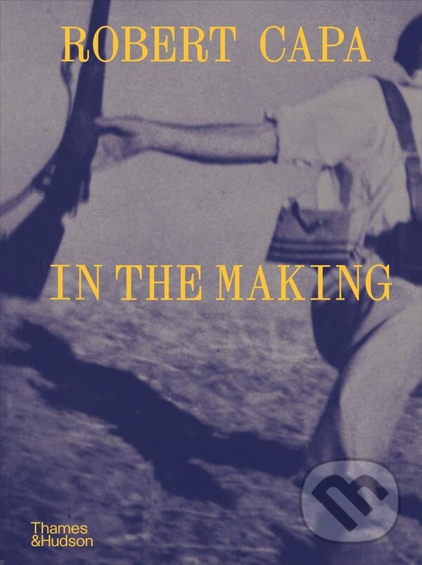 Kniha: Robert Capa: In the Making (Michel Lefebvre). Thames & Hudson, 2024 Kniha: Robert Capa: In the Making (Michel Lefebvre). Thames & Hudson, 2024