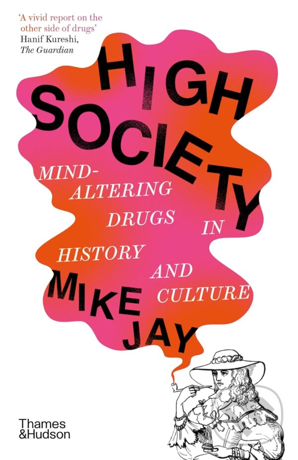Kniha: High Society (Mike Jay). Thames & Hudson, 2024 Kniha: High Society (Mike Jay). Thames & Hudson, 2024