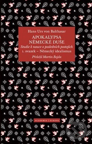 Kniha: Apokalypsa německé duše (Hans Urs von Balthasar). Academia, 2024 Kniha: Apokalypsa německé duše (Hans Urs von Balthasar). Academia, 2024