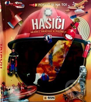 Kniha: Posviť si na to - Hasiči (SUN). SUN, 2024 Kniha: Posviť si na to - Hasiči (SUN). SUN, 2024