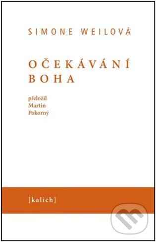 Kniha: Očekávání Boha (Simone Weil). Kalich, 2024 Kniha: Očekávání Boha (Simone Weil). Kalich, 2024