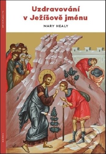 Kniha: Uzdravování v Ježíšově jménu (Mary Healy). Doron, 2024 Kniha: Uzdravování v Ježíšově jménu (Mary Healy). Doron, 2024