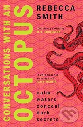 Kniha: Conversations With An Octopus (Rebecca Smith). Legend Press Ltd, 2024 Kniha: Conversations With An Octopus (Rebecca Smith). Legend Press Ltd, 2024