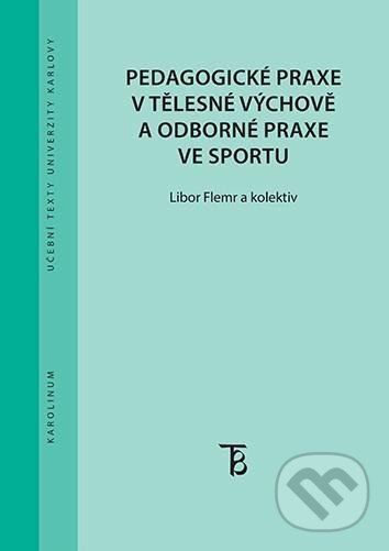 Kniha: Pedagogické praxe v tělesné výchově a odborné praxe ve sportu (Libor Flemr). Karolinum, 2021 Kniha: Pedagogické praxe v tělesné výchově a odborné praxe ve sportu (Libor Flemr). Karolinum, 2021