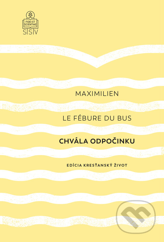 Kniha: Chvála odpočinku (Maximilien Le Fébure du Bus). Spolok svätého Vojtecha, 2024 Kniha: Chvála odpočinku (Maximilien Le Fébure du Bus). Spolok svätého Vojtecha, 2024