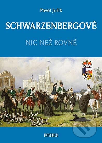 Kniha: Schwarzenbergové (Pavel Juřík). Universum, 2024 Kniha: Schwarzenbergové (Pavel Juřík). Universum, 2024