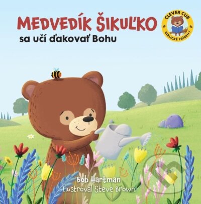 Kniha: Medvedík Šikuľko sa učí ďakovať Bohu (Bob Hartman). Christian Project Support, 2024 Kniha: Medvedík Šikuľko sa učí ďakovať Bohu (Bob Hartman). Christian Project Support, 2024