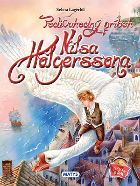 Kniha: Podivuhodný príbeh Nilsa Holgerssona (Selma Lagerlöf). Matys, 2016 Kniha: Podivuhodný príbeh Nilsa Holgerssona (Selma Lagerlöf). Matys, 2016