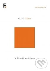 Kniha: K filosofii socialismu (G. M. Tamás). Filosofia, 2016 Kniha: K filosofii socialismu (G. M. Tamás). Filosofia, 2016