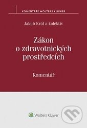 Kniha: Zákon o zdravotnických prostředcích (Jakub Král). Wolters Kluwer ČR, 2017 Kniha: Zákon o zdravotnických prostředcích (Jakub Král). Wolters Kluwer ČR, 2017
