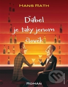 Kniha: Ďábel je taky jenom člověk (Hans Rath). Anch-books, 2016 Kniha: Ďábel je taky jenom člověk (Hans Rath). Anch-books, 2016