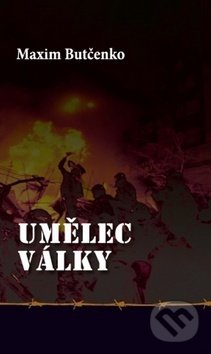 Kniha: Umělec války (Maxim Butčenko). Volvox Globator, 2016 Kniha: Umělec války (Maxim Butčenko). Volvox Globator, 2016