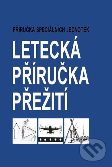 Kniha: Letecká příručka přežití (Autorský kolektív). Naše vojsko CZ, 2016 Kniha: Letecká příručka přežití (Autorský kolektív). Naše vojsko CZ, 2016