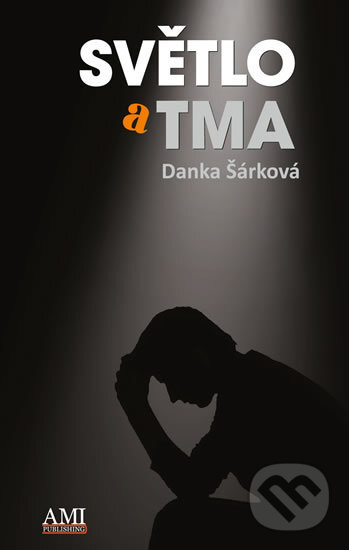 Kniha: Světlo a tma (Danka Šárková). Ami Publishing, 2016 Kniha: Světlo a tma (Danka Šárková). Ami Publishing, 2016
