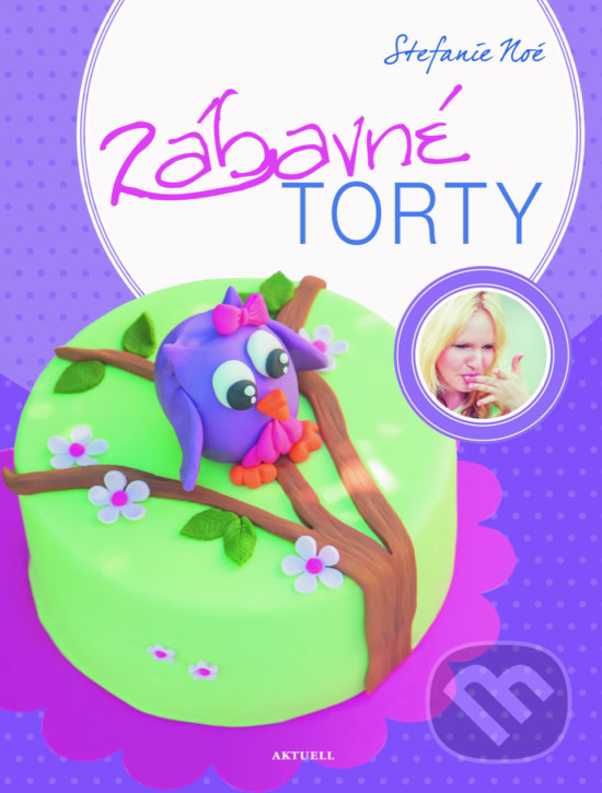 Kniha: Zábavné torty (Stefanie Noé). Aktuell, 2016 Kniha: Zábavné torty (Stefanie Noé). Aktuell, 2016