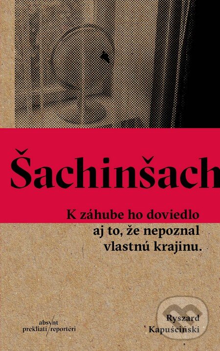 Kniha: Šachinšach (Ryszard Kapuściński). Absynt, 2016 Kniha: Šachinšach (Ryszard Kapuściński). Absynt, 2016