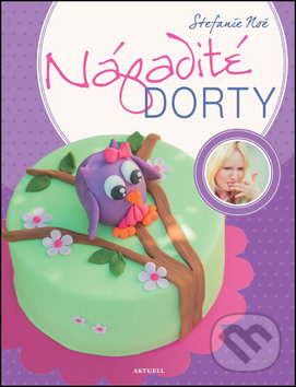 Kniha: Nápadité dorty (Stefanie Noé). Aktuell, 2016 Kniha: Nápadité dorty (Stefanie Noé). Aktuell, 2016