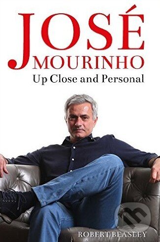 Kniha: José Mourinho (Robert Beasley). Michael O'Mara Books Ltd, 2016 Kniha: José Mourinho (Robert Beasley). Michael O'Mara Books Ltd, 2016