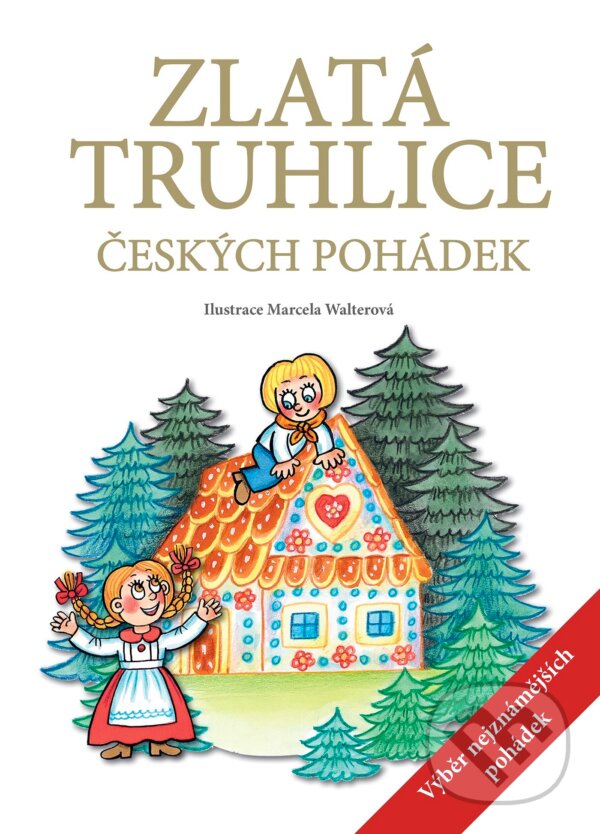 Kniha: Zlatá truhlice českých pohádek (Božena Němcová, Eliška Krásnohorská a Karel Jaromír Erben). Egmont ČR, 2013 Kniha: Zlatá truhlice českých pohádek (Božena Němcová, Eliška Krásnohorská a Karel Jaromír Erben). Egmont ČR, 2013