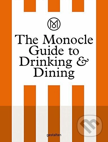 Kniha: The Monocle Guide to Drinking and Dining (Gestalten Verlag). Gestalten Verlag, 2016 Kniha: The Monocle Guide to Drinking and Dining (Gestalten Verlag). Gestalten Verlag, 2016