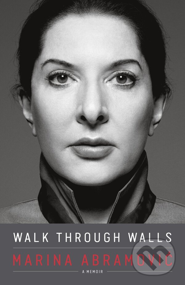 Kniha: Walk Through Walls (Marina Abramović). Crown Archetype, 2016 Kniha: Walk Through Walls (Marina Abramović). Crown Archetype, 2016