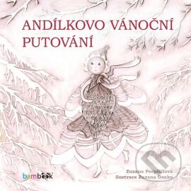 Kniha: Andílkovo vánoční putování (Zuzana Pospíšilová). Bambook, 2016 Kniha: Andílkovo vánoční putování (Zuzana Pospíšilová). Bambook, 2016