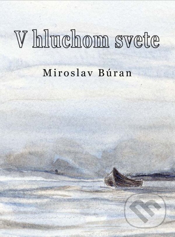 Kniha: V hluchom svete (Miroslav Búran). Richard Lunter - Kicom, 2016 Kniha: V hluchom svete (Miroslav Búran). Richard Lunter - Kicom, 2016