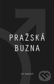 Kniha: Pražská buzna (Jiří Markvart). Jiří Markvart, 2016 Kniha: Pražská buzna (Jiří Markvart). Jiří Markvart, 2016