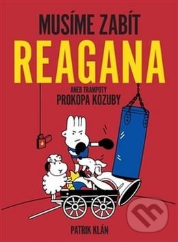Kniha: Musíme zabít Reagana (Patrik Klán). Atimaro, 2016 Kniha: Musíme zabít Reagana (Patrik Klán). Atimaro, 2016