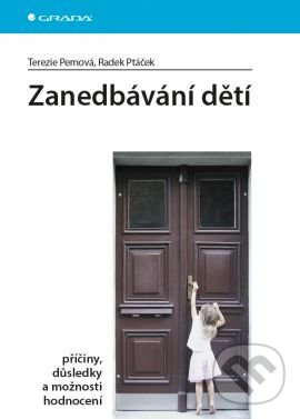 Kniha: Zanedbávání dětí (Radek Ptáček a Terezie Pemová). Grada, 2016 Kniha: Zanedbávání dětí (Radek Ptáček a Terezie Pemová). Grada, 2016