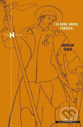 Kniha: Za Boha, národ, pořádek (Jaroslav Šebek). Academia, 2016 Kniha: Za Boha, národ, pořádek (Jaroslav Šebek). Academia, 2016