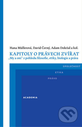 Kniha: Kapitoly o právech zvířat (Hana Müllerová). Academia, 2016 Kniha: Kapitoly o právech zvířat (Hana Müllerová). Academia, 2016