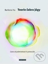 Kniha: Teorie čakra jógy (Barbora Hu). Fontána, 2016 Kniha: Teorie čakra jógy (Barbora Hu). Fontána, 2016