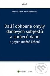 Kniha: Další oblíbené omyly daňových subjektů a správců daně (Jaroslav Kobík a Alena Kohoutková). Wolters Kluwer ČR, 2016 Kniha: Další oblíbené omyly daňových subjektů a správců daně (Jaroslav Kobík a Alena Kohoutková). Wolters Kluwer ČR, 2016