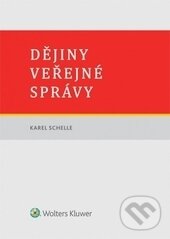 Kniha: Dějiny veřejné správy (Karel Schelle). Wolters Kluwer ČR, 2016 Kniha: Dějiny veřejné správy (Karel Schelle). Wolters Kluwer ČR, 2016