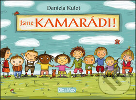 Kniha: Jsme kamarádi! (Daniela Kulot). Ella & Max, 2016 Kniha: Jsme kamarádi! (Daniela Kulot). Ella & Max, 2016
