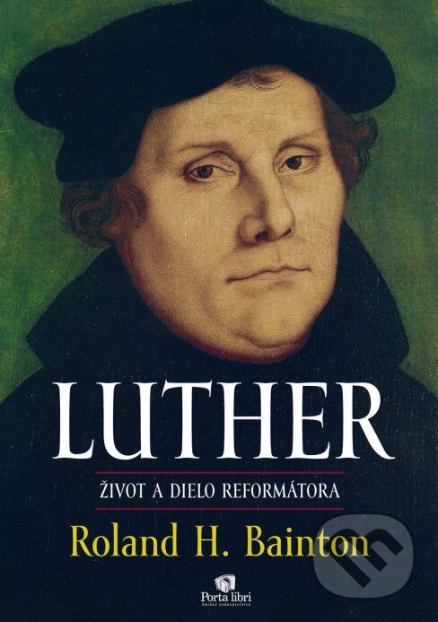 Kniha: Luther (Roland H. Bainton). Porta Libri, 2017 Kniha: Luther (Roland H. Bainton). Porta Libri, 2017