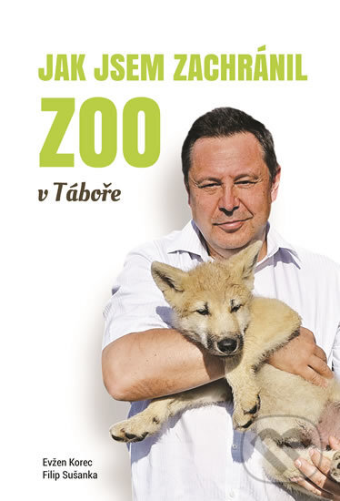 Kniha: Jak jsem zachránil ZOO v Táboře (Evžen Korec a Filip Sušanka). EKOSPOL, 2016 Kniha: Jak jsem zachránil ZOO v Táboře (Evžen Korec a Filip Sušanka). EKOSPOL, 2016