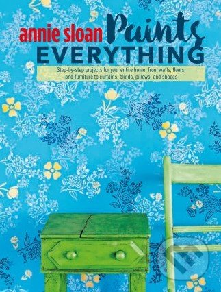 Paints Everything - Annie Sloan, Ryland, Peters and Small, 2016