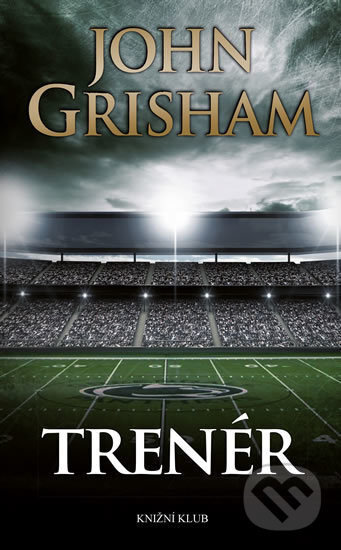 Kniha: Trenér (John Grisham). Knižní klub, 2016 Kniha: Trenér (John Grisham). Knižní klub, 2016
