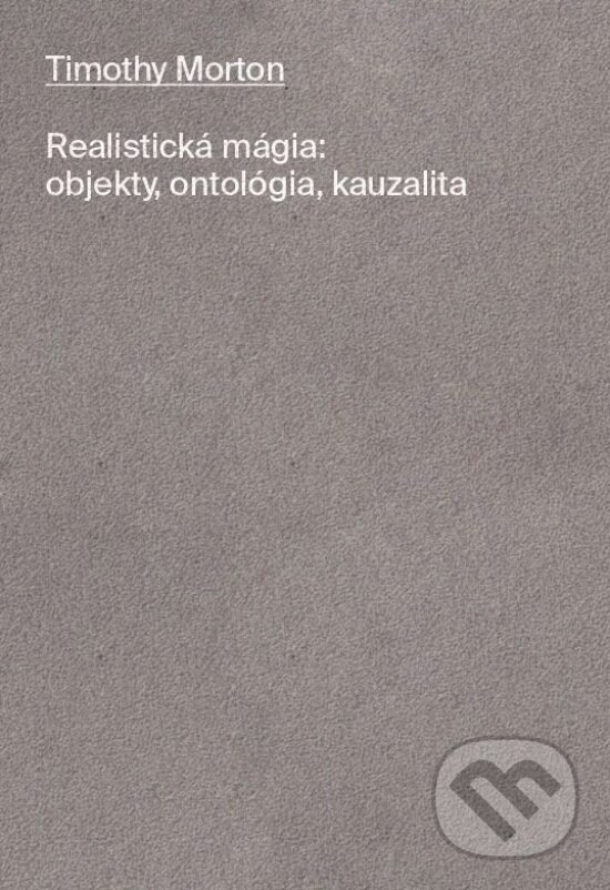 Kniha: Realistická mágia (Timothy Morton). Atrakt Art, 2024 Kniha: Realistická mágia (Timothy Morton). Atrakt Art, 2024