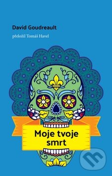 Kniha: Moje tvoje smrt (David Goudreault). BETA - Dobrovský, 2024 Kniha: Moje tvoje smrt (David Goudreault). BETA - Dobrovský, 2024